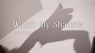 Worship my Shadow - My Pleasure, Your Denial