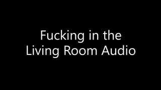 The Sound of Fucking from the Livng Room