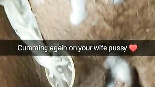 Cumming again on your Wife Fertile Pussy with No-condom! [cuckold. Snapchat]