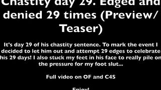 29 Edges and then Denial after 29 Days in Chastity for my Foot Boy (Preview/Teaser)