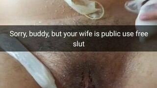 Sorry buddy, but now your wife is just a public cumdump