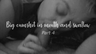 Homemade Big cumshot in mouth and swallowing Part IV