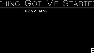 Babes - Something Got Me Started, Emma Mae